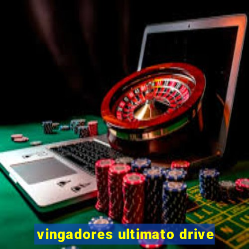 vingadores ultimato drive